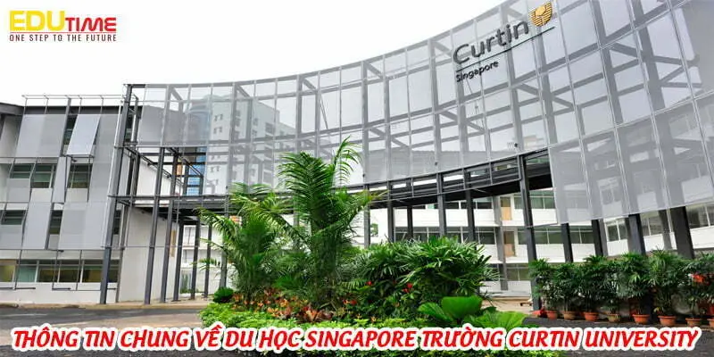 Trường đại học Curtin University Singapore 2 Thông tin chung về du học Singapore trường Curtin University