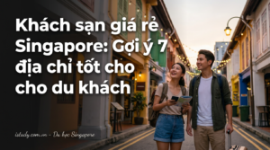 khach san gia re singapore goi y 7 dia chi tot cho du khach