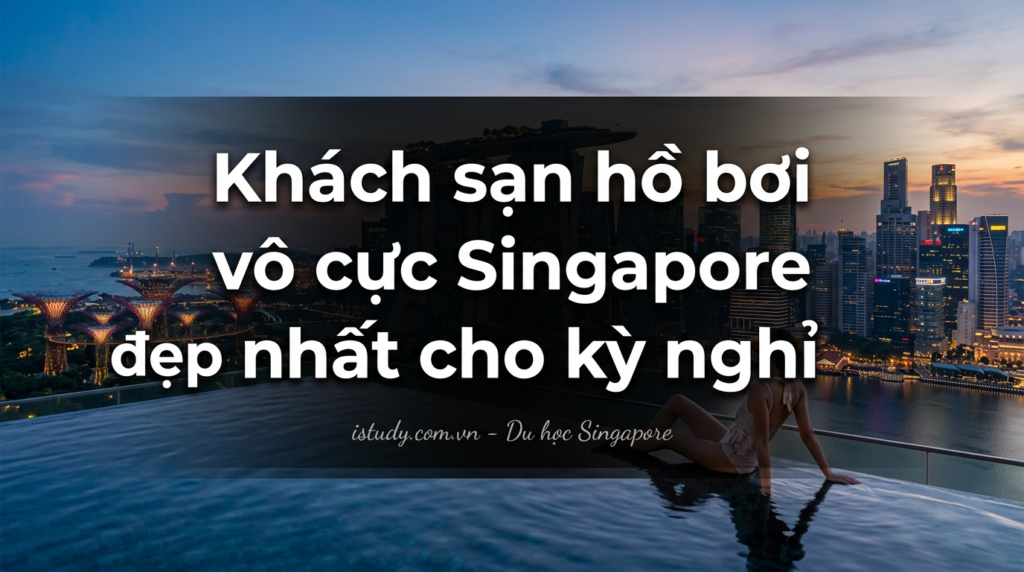 Khách sạn hồ bơi vô cực Singapore đẹp nhất cho kỳ nghỉ 40 khach san ho boi vo cuc singapore dep nhat cho ky nghi