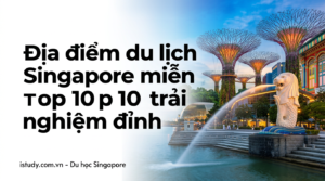 dia diem du lich singapore mien phi top 10 trai nghiem dinh