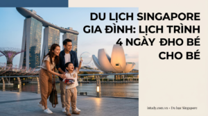 du lich singapore gia dinh lich trinh 4 ngay 3 dem cho be