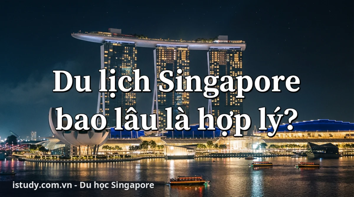 Thời gian lưu trú Singapore: Thông tin cần biết 2 Thời gian lưu trú hợp lý giúp du khách trải nghiệm trọn vẹn các điểm đến biểu tượng tại Singapore - thời gian lưu trú Singapore